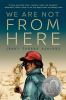 Book cover for "We are not from here"